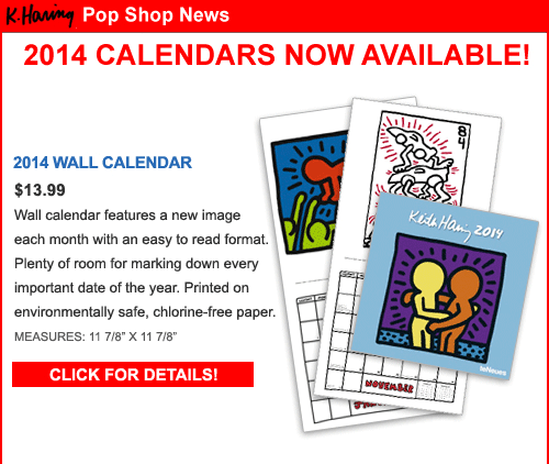 2013 Calendars in stock for Quick Shipping.  Click for 2014 Keith Haring Wall Calendar